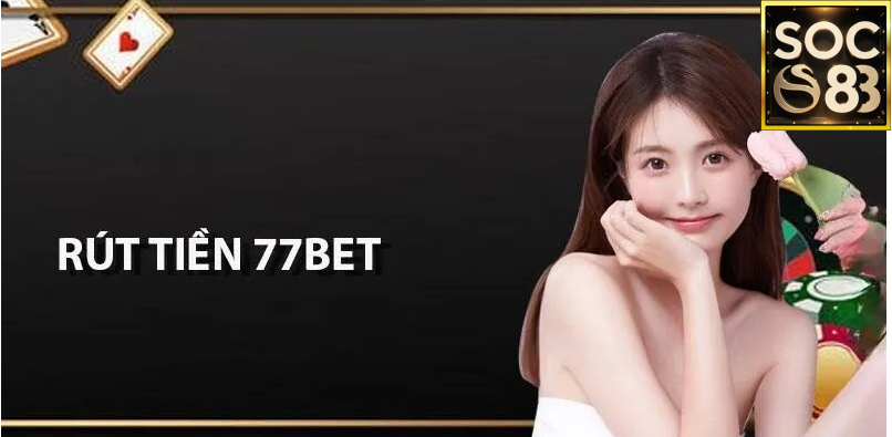 Rút tiền 77Bet